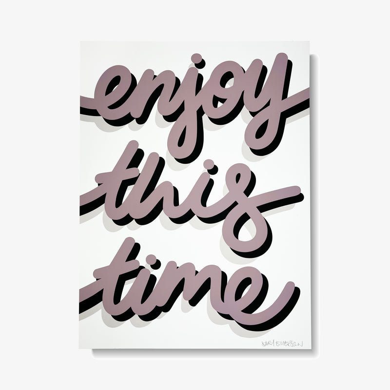 Enjoy This Time - Screen Print